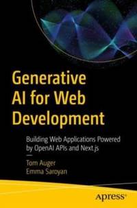 Generative AI for Web Development : Building Web Applications Powered by OpenAI APIs and Next.js