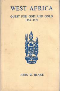 West Africa, Quest For God and Gold 1454-1578: A Survey of the First Century of White Enterprise in West Africa, with Particular Reference to the Achievement of the Portuguese and their Rivalries With Other European Powers