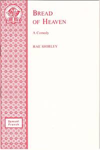 Bread Of Heaven: A Comedy. by Shirley, Rae: