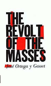 Revolt of the Masses by JosÃ© Ortega y Gasset - April 1, 1964