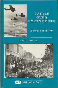 BATTLE OVER PORTSMOUTH - A City at War in 1940 by Paul JENKINS - Hardcover - Second Reprint - 1995 - from Peter White Books (SKU: 10929)
