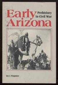 Early Arizona ; Prehistory to Civil War Prehistory to Civil War