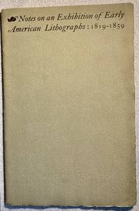 cover of Notes on an Exhibition of Early American Lithographs 1819-1859 Selected mainly from the Collection of Members of The Club Of Odd Volumes And held at the Club House 50 Mound Vernon Street from May 23 to May 19, 1924