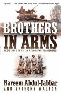 Brothers in Arms : The Epic Story of the 761st Tank Battalion, WWII&#039;s Forgotten Heroes de Anthony Walton; Kareem Abdul-Jabbar - 2004