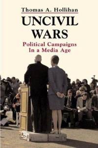 image of Uncivil Wars : Political Campaigns in a Media Age