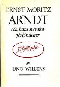Ernst Moritz Arndt och hans svenska förbindelser.…