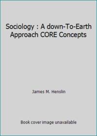 Sociology : A down-To-Earth Approach CORE Concepts by James M. Henslin - 2011