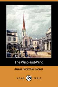 The Wing-And-Wing (Dodo Press) by Cooper, James Fenimore