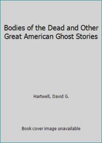 Bodies of the Dead and Other Great American Ghost Stories