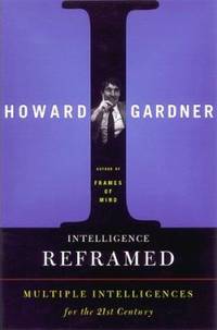 Intelligence Reframed: Multiple Intelligences for the 21st Century