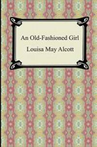 An Old-Fashioned Girl by Louisa May Alcott - 2007-08-03