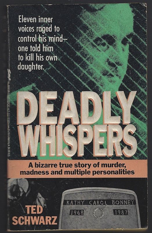 DEADLY WHISPERS A Bizarre Story of Murder, Madness and Multiple Personalities