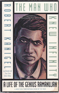 The Man Who Knew Infinity: A Life of the Genius Ramanujan by Robert Kanigel - June 1992