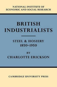 British Industrialists: Steel and Hosiery 1850-1950
