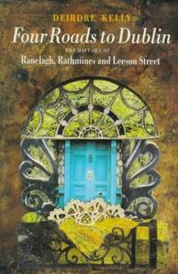 Four Roads to Dublin: The History of Ranelagh, Rathmines and Leeson Street