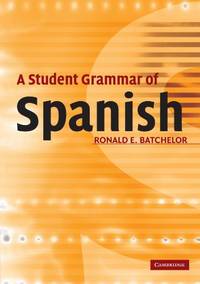 A Student Grammar of Spanish by Batchelor, Ron