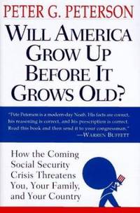 Will America Grow up Before It Grows Old? : How the Coming Social Security Crisis Threatens You Your Family and Your Country