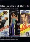 Film Posters of the 40s: The Essential Movies of the Decade; From The Reel Poster Gallery Collection