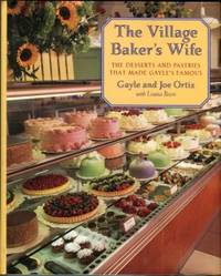 The Village Baker&#039;s Wife: The Desserts And Pastries That Made Gayle&#039;s Famous by Ortiz, Gayle and Joe - 1997