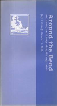 image of Around the Bend; Art, History and Ecology Along the Sugar River, July 1 through October 9, 2006