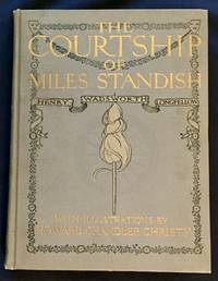 THE COURTSHIP OF MILES STANDISH; by Henry Wadsworth Longfellow / With Illustrations by Howard Chandler Christy by Longfellow, Henry Wadsworth - 1903