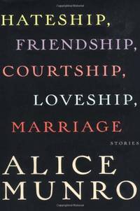 Hateship, Friendship, Courtship, Loveship, Marriage: Stories