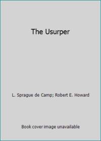 The Usurper by L. Sprague de Camp; Robert E. Howard - 1984