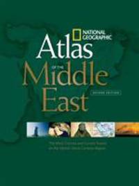 National Geographic Atlas of the Middle East, Second Edition : The Most Concise and Current...