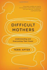 Difficult Mothers: Understanding and Overcoming Their Power
