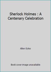 Sherlock Holmes: A Centenary Celebration