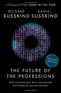 The Future of the Professions: How Technology Will Transform the Work of Human Experts, Updated...