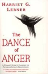 THE DANCE OF ANGER A Woman's Guide to Changing the Patterns of Intimate Relationships