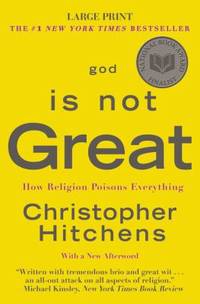 God Is Not Great : How Religion Poisons Everything by Christopher Hitchens - 2009