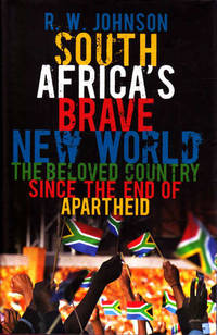 South Africa's Brave New World: The Beloved Country Since the End of Apartheid