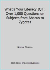 What's Your Literacy IQ? : Over 1,000 Questions on Subjects from Abacus to Zygotes