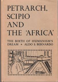 Petrarch, Scipio and the "Africa": The Birth of Humanism's Dream
