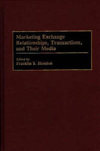 Marketing Exchange Relationships, Transactions, and Their Media