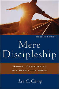 Mere Discipleship: Radical Christianity in a Rebellious World