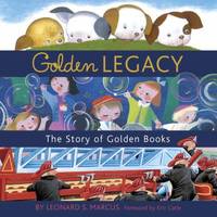 image of Golden Legacy : How Golden Books Won Children's Hearts, Changed Publishing Forever, and Became an American Icon along the Way
