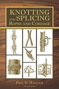 Knotting and Splicing Ropes and Cordage