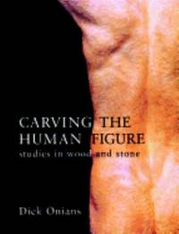 Carving the Human Figure : Studies in Wood and Stone