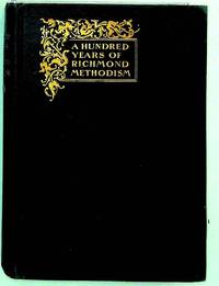 A Hundred Years of Richmond Methodism. The Story as Told at the Centennial Celebration of 1899