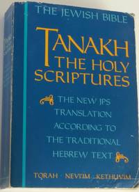 Tanakh The Holy Scriptures--The New JPS Translation According to the Traditional Hebrew Text by The Jewish Publication Society [Editor] - November 1985