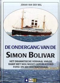 De ondergang van de Simon Bolivar. Het dramatische verhaal van de ramp met nog nooit eerder gepubliceerd foto- en archiefmateria by Wal, Johan van der - ca. 1998