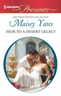 Heir to a Desert Legacy by Maisey Yates - 2013