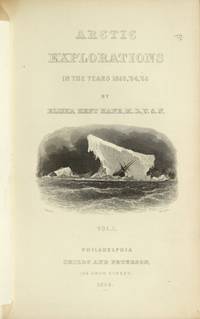 Arctic explorations: the second Grinnell expedition in search of Sir John Franklin, 1853, &#039;54, &#039;55 by Kane, Elisha - 1856