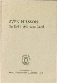 Sven Nilsson. En lärd i 1800-talets Lund.