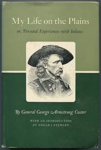 My Life on the Plains; or, Personal Experiences With Indians by Custer, George Armstrong - 1962