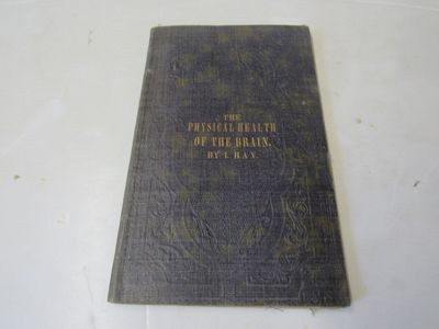 Education in its Relation to the Physical Health of the Brain. A Discourse Delivered Before the Rode Island Institute of Instruction, October 18, 1850