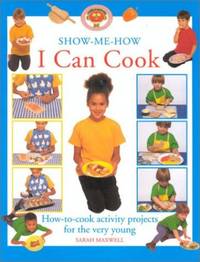 I Can Cook: How-to-cook Activity Projects for the Very Young (Show-me-how S.)